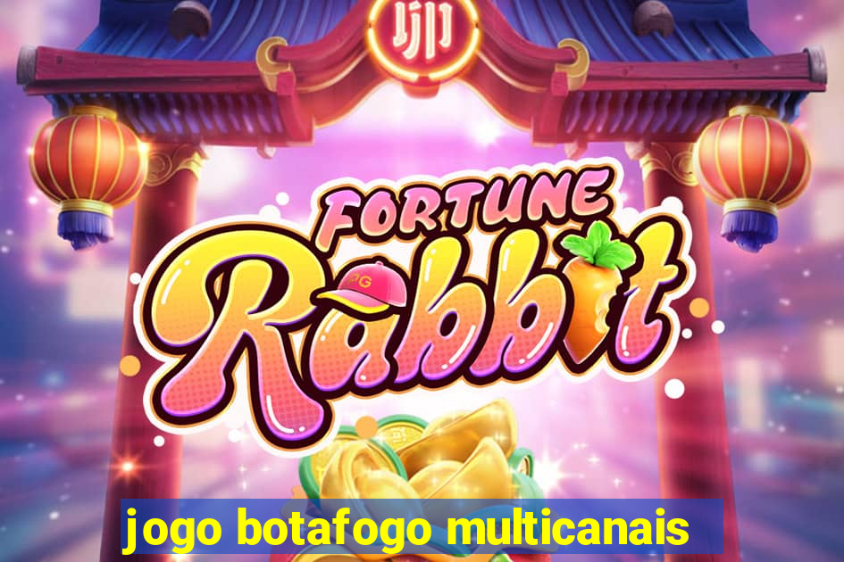 jogo botafogo multicanais